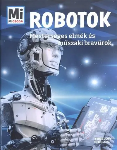 Robotok - Mesterséges elmék és műszaki bravúrok /Mi Micsoda 15. Népszerű