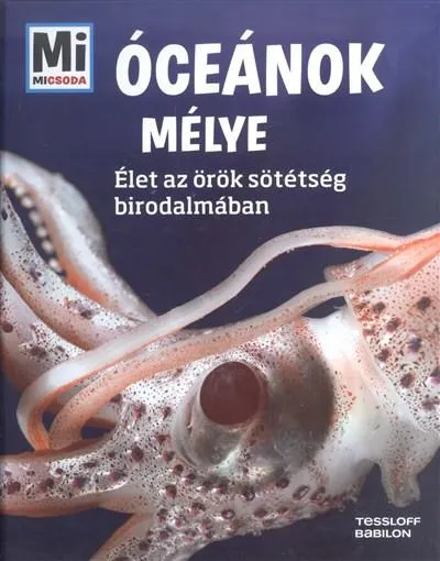 Óceánok mélye - Élet az örök sötétség birodalmában /Mi Micsoda 17. Biztonságos vásárlás