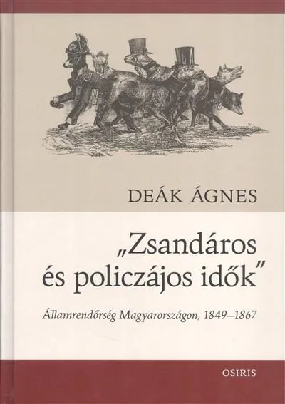 Kedvezmény "Zsandáros és policzájos idők" /Államrendőrség Magyarországon, 1849-1867