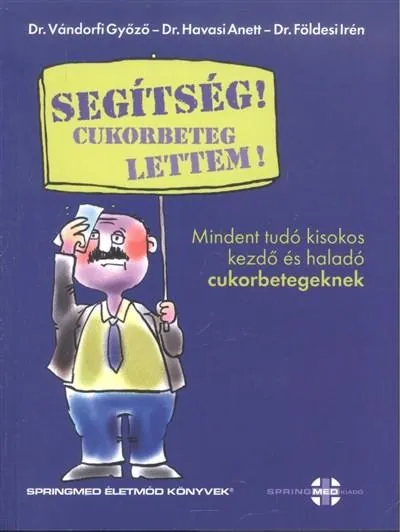 Olcsó Segítség! cukorbeteg lettem! /Mindent tudó kisokos kezdő és haladó cukorbetegeknek