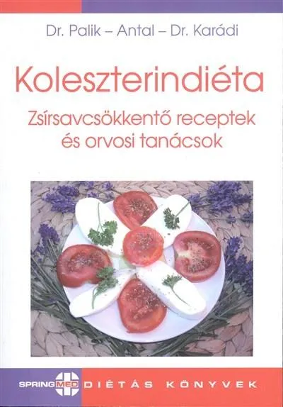 Rendeld meg most Koleszterindiéta - Zsírsavcsökkentő receptek és orvosi tanácsok /Diétás könyvek