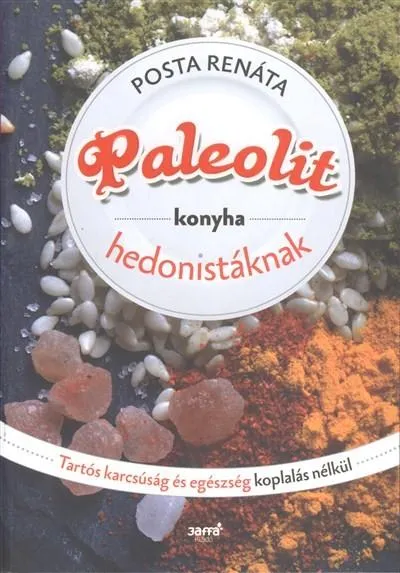 Paleolit konyha hedonistáknak /Tartós karcsúság és egészség koplalás nélkül Vásárlói kedvenc