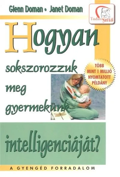 Akciós ár Hogyan sokszorozzuk meg gyermekünk intelligenciáját? /Tudatos Szülő