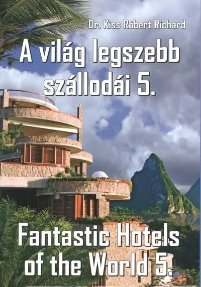 A VILÁG LEGSZEBB SZÁLLODÁI 5. /FANTASTIC HOTELS OF THE WORLD 5. Azonnal elérhető