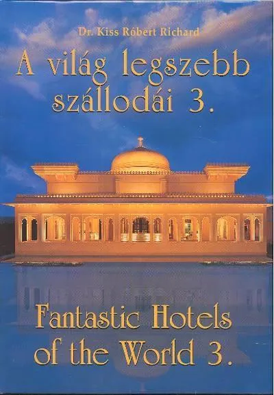 Rendeld meg most A VILÁG LEGSZEBB SZÁLLODÁI 3. /FANTASTIC HOTELS OF THE WORLD 3.