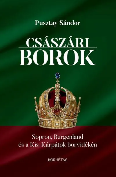 Vedd meg online Császári borok - Sopron, Burgenland, Kis-Kárpátok borvidékén