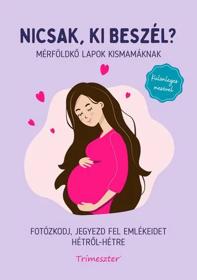 Nicsak, ki beszél? - Mérföldkő lapok kismamáknak - Fotózkodj, jegyezd fel emlékeidet hétről-hétre Ne maradj le