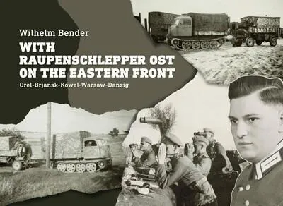 Népszerű With Raupenschlepper Ost on the Eastern Front - Orel-Brjansk-Kowel-Warsaw-Danzig