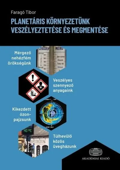 Planetáris környezetünk veszélyeztetése és megmentése - Mérgező nehézfém örökségünk, veszélyes szennyező anyagaink, kikezdett óz Kiárusítás