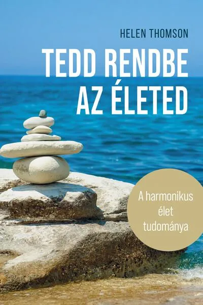 Tedd rendbe az életed - A harmonikus élet tudománya Expressz kézbesítés