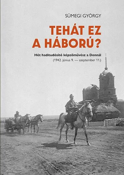 Tehát ez a háború? - Hét haditudósító képzőművész a Donnál (1942.június 9.-szeptember 11.) Biztonságos vásárlás