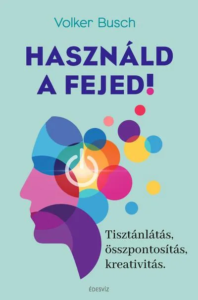 Utolsó esély Használd a fejed! - Tisztánlátás, összpontosítás, kreativitás