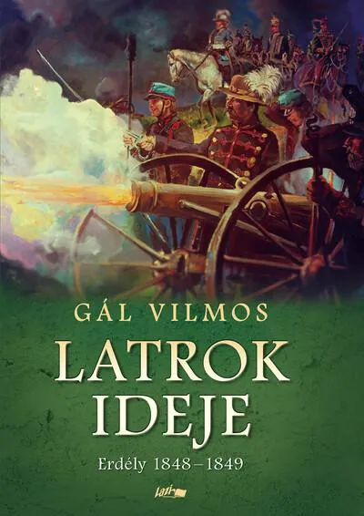 Latrok ideje - Erdély 1848-1849 Biztonságos vásárlás