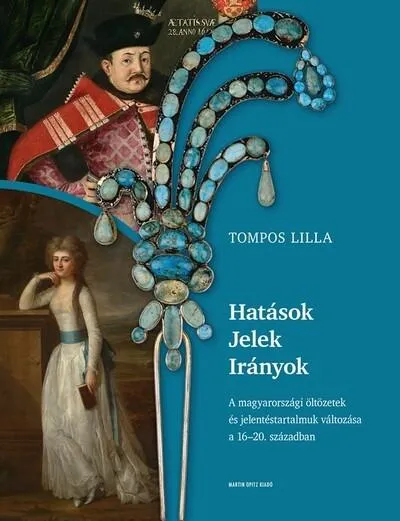 Akció Hatások - Jelek - Irányok - A magyarországi öltözetek és jelentéstartalmuk változása a 16-20. században