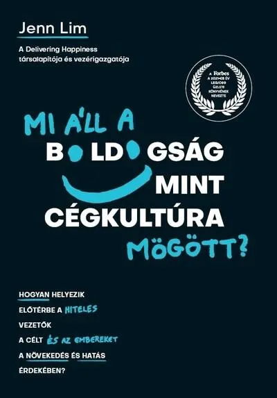 Végkiárusítás Mi áll a boldogság mint cégkultúra mögött? - Hogyan helyezik előtérbe a hiteles vezetők a célt és az embereket a növekedés és ha