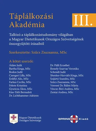 TÁPLÁLKOZÁSI AKADÉMIA III. - Tallózó a táplálkozástudomány világában a Magyar Dietetikusok Országos Szövetségének összegyűjtött Bestseller