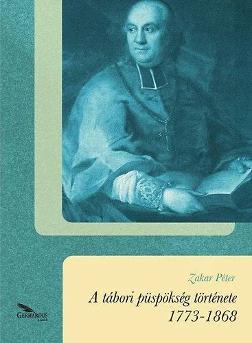 A tábori püspökség története 1773-1868 Vedd meg most