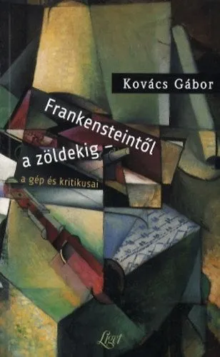 Vedd meg most Frankensteintől a zöldekig - a gép és kritikusai - A gép és kritikusai