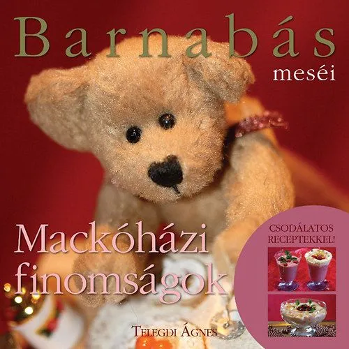 Barnabás Meséi - Mackóházi Finomságok (mesék és mesés receptek gyerekeknek) Olcsó