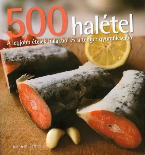 Olcsóbb 500 halétel - A legjobb ételek halakból és a tenger gyümölcseiből