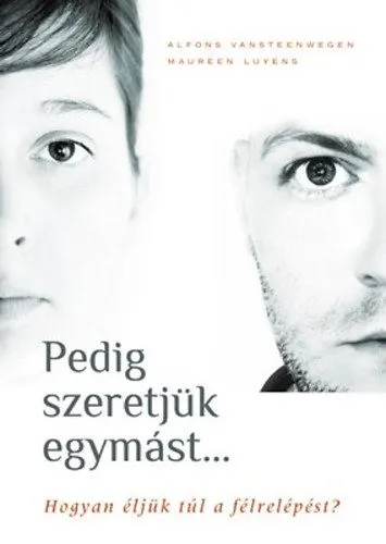 Pedig szeretjük egymást... - Hogyan éljük túl a félrelépést? - Hogyan éljük túl a félrelépést? Ne maradj le