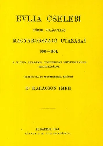 Evlia Cselebi török világutazó magyarországi utazásai 1660-1664 Azonnal elérhető