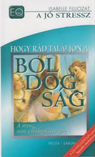 Outlet Hogy rád találjon a boldogság - A stressz, mint a boldogulás eszköze - A stressz, mint a boldogulás eszköze
