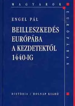 Beilleszkedés Európába a kezdetektől 1440-ig (Magyarok Európában) Azonnali szállítás