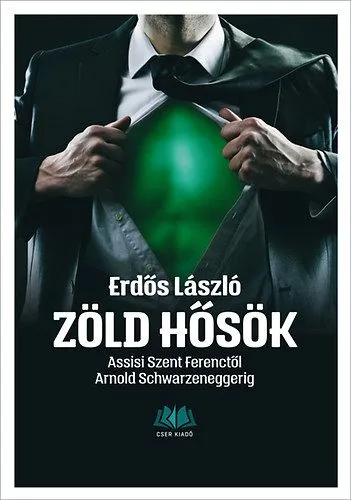 Zöld hősök - Assisi Szent Ferenctől Arnold Schwarzeneggerig Ne maradj le