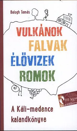Újdonság A Káli-medence kalandkönyve - Vulkánok, falvak, élővizek, romok
