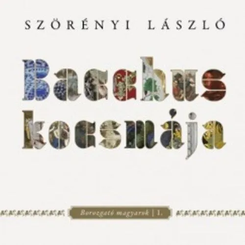 Bacchus kocsmája - Borozgató magyarok I. Rendeld meg most
