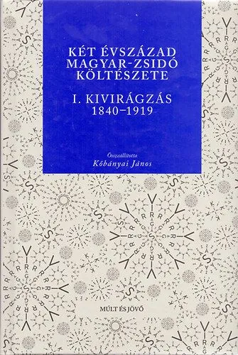 Két évszázad magyar-zsidó költészete I. - Kivirágzás 1840-1919 Bestseller