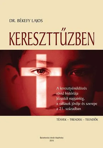 Kereszttűzben - A keresztyénüldözés rövid históriája Jézustól napjainkig, a vallások jövője és szerepe a 21. században Kedvezményes ár