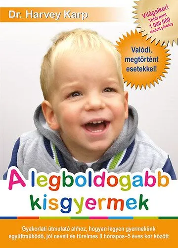 A legboldogabb kisgyermek - Gyakorlati útmutató ahhoz, hogyan legyen gyermekünk együttműködő, jól nevelt és türelmes 8 hónapos - 5 éves kor között Olcsó