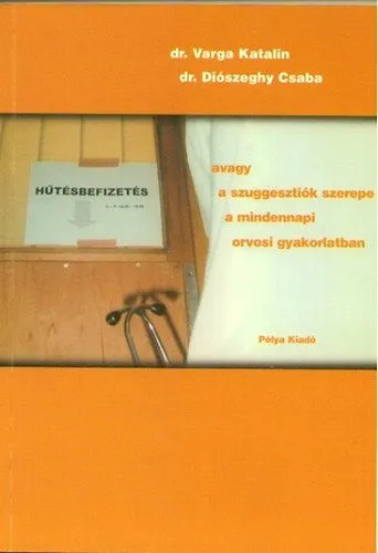 Hűtésbefizetés - Avagy a szuggesztiók szerepe a mindennapi orvosi gyakorlatban Bestseller