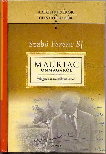 Mauriac önmagáról - Válogatás az író vallomásaiból Szuper ajánlat