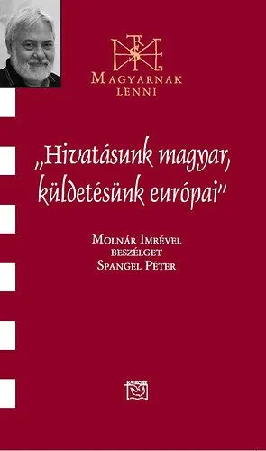 "Hivatásunk magyar, küldetésünk európai" - Beszélgetés Molnár Imrével Exkluzív ajánlat