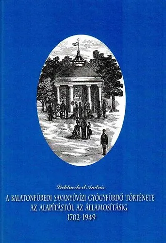 Szuper akció A balatonfüredi savanyúvízi gyógyfürdő története - Az alapítástól az államosításig (1702-1949)