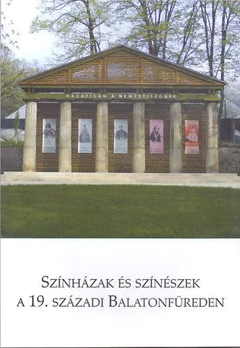 Színházak és színészek a 19. századi Balatonfüreden - A 2011. május 6-án megtartott balatonfüredi színháztörténeti konferencia előadásai Szuper ajánlat