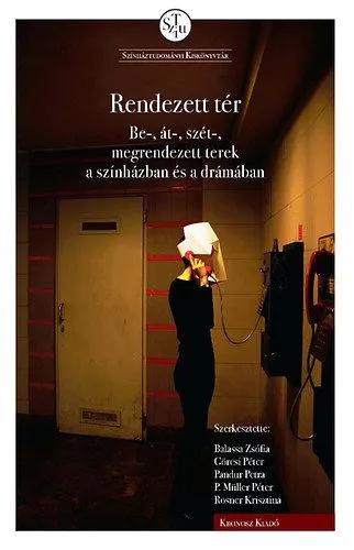 Olcsóbb Rendezett tér - Be-, át-, szét-, megrendezett terek a színházban és a drámában