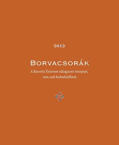 Borvacsorák - A Biarritz Étterem válogatott receptjei, nem csak borkedvelőknek Szezonális akció