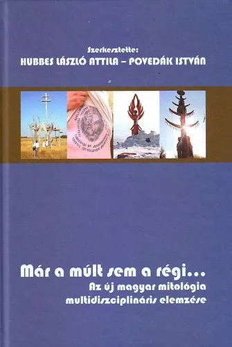 Gyors kiszállítás Már a múlt sem a régi... - Az új magyar mitológia multidiszciplináris elemzése