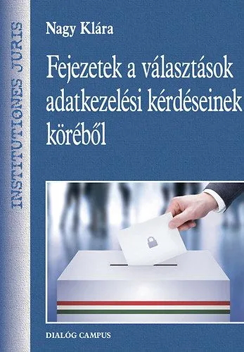 Azonnal elérhető Fejezetek a választások adatkezelési kérdéseinek köréből
