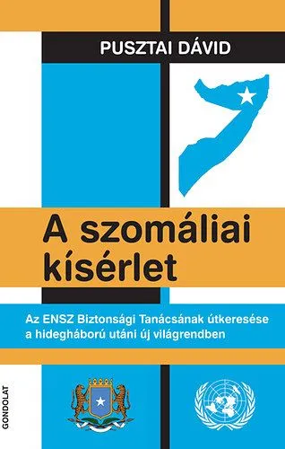 A szomáliai kísérlet - Az ENSZ Biztonsági Tanácsának útkeresése a hidegháború utáni új világrendben Rendeld meg most