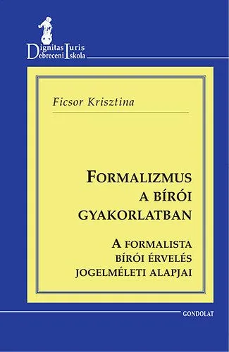 Formalizmus a bírói gyakorlatban - A formalista bírói érvelés jogelméleti alapjai Exkluzív ajánlat