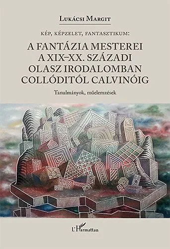 Kép, képzelet, fantasztikum - A fantázia mesterei a XIX-XX. századi olasz irodalomban Collóditól Calvinóig Gyors szállítás