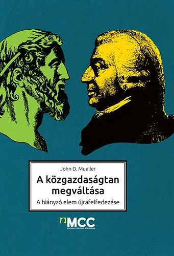 Ajánlat A közgazdaságtan megváltása - A hiányzó elem újrafelfedezése