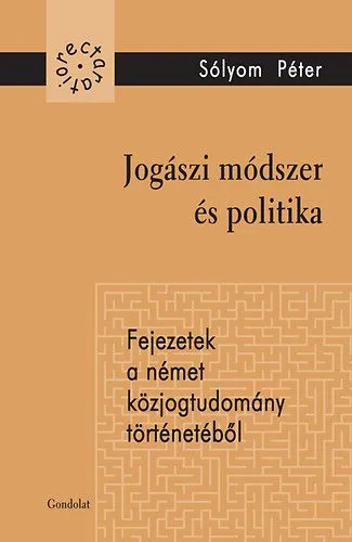 Jogászi módszer és politika - Fejezetek a német közjogtudomány történetéből Ajánlat