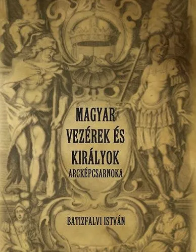 Szezonális akció Magyar vezérek és királyok arcképcsarnoka