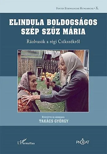 Elindula boldogságos szép Szűz Mária - Ráolvasók a régi Csíkszékről Bestseller